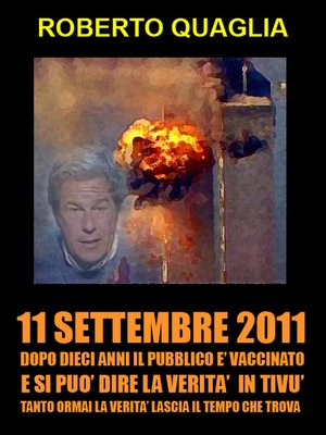 cover image of 11 Settembre 2011--dopo 10 anni il pubblico è vaccinato e si può dire la verità in tivù. Tanto la verità ormai lascia il tempo che trova.